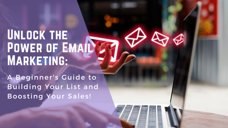 Unlock the Power of Email Marketing: A Beginner’s Guide to Building Your List and Boosting Your Sales!